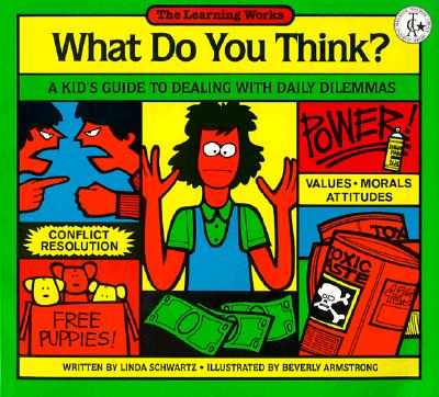 What Do You Think?: A Kid's Guide to Dealing with Daily Dilemmas - Schwartz, Linda, M.S