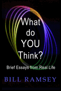 What Do You Think?: Brief Essays from Real Life