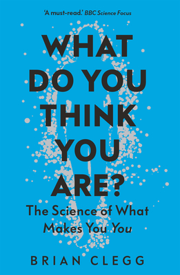 What Do You Think You Are?: The Science of What Makes You You - Clegg, Brian