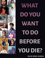 What Do You Want to Do Before You Die?