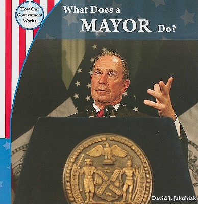 What Does a Mayor Do? - Jakubiak, David J