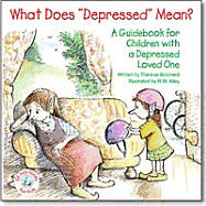 What Does "Depressed" Mean?: A Guidebook for Children with a Depressed Loved One