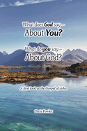 What Does God Say -About You? What Do You Say -About God?: A First Look at the Gospel of John