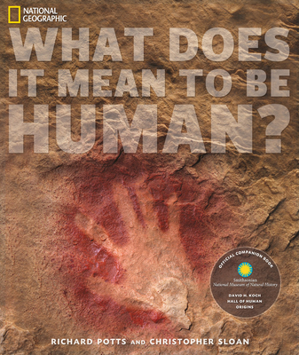 What Does It Mean to Be Human?: Official Companion Book to the Smithsonian National Museum of Natural History's David H. Koch Hall of Human Origins - Potts, Richard, and Sloan, Christopher