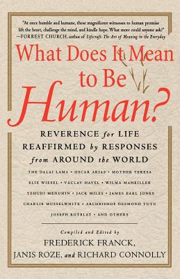 What Does It Mean to Be Human?: Reverence for Life Reaffirmed by Responses from Around the World - Franck, Frederick (Compiled by), and Roze, Janis (Compiled by), and Connolly, Richard (Compiled by)