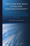 What Does Risk Mean in This New "Risky Space Business"?: Managing Liability Exposure for Injuries to Crew and Passengers Resulting from Us Commercial Space Activities