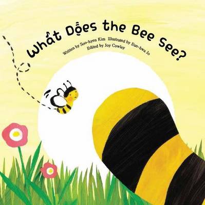 What Does the Bee See?: Observation - Parts and Whole - Kim, Soo-Hyeon, and Cowley, Joy (Editor)