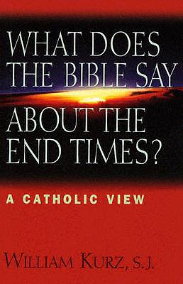 What Does the Bible Say about End Times?: A Catholic View - Kurz, William S, S.J.