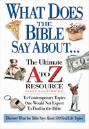 What Does the Bible Say about: The Ultimate A to Z Resource