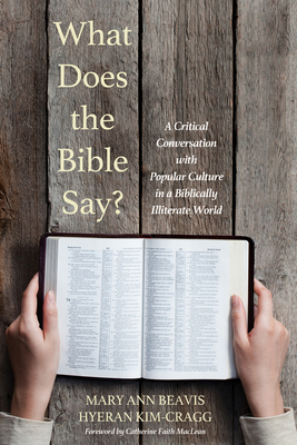 What Does the Bible Say? - Beavis, Mary Ann, and Kim-Cragg, Hyeran, and MacLean, Catherine Faith (Foreword by)