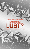 What Does the Bible Teach about Lust?: A Short Book on Desire
