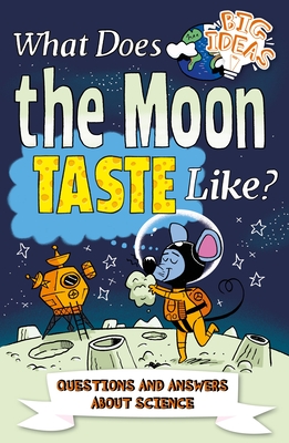 What Does the Moon Taste Like?: Questions and Answers about Science - Canavan, Thomas