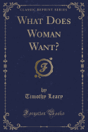 What Does Woman Want? (Classic Reprint)