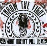 What Doesn't Kill Us - Throw the Fight