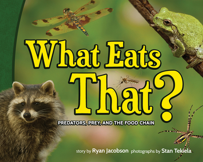 What Eats That?: Predators, Prey, and the Food Chain - Jacobson, Ryan, and Tekiela, Stan (Photographer)
