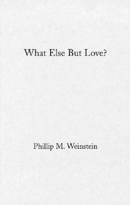 What Else But Love?: The Ordeal of Race in Faulkner and Morrison - Weinstein, Philip