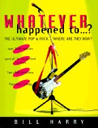 What Ever Happened to...: The Ultimate Pop and Rock Where are They Now