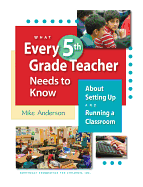 What Every 5th Grade Teacher Needs to Know: About Setting Up and Running a Classroom