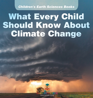 What Every Child Should Know About Climate Change Children's Earth Sciences Books - Baby Professor