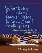 What Every Elementary Teacher Needs to Know about Reading Tests: (From Someone Who Has Written Them)