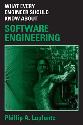 What Every Engineer Should Know about Software Engineering - Laplante, Philip A