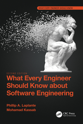 What Every Engineer Should Know about Software Engineering - Laplante, Phillip A, and Kassab, Mohamad