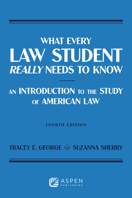 What Every Law Student Really Needs to Know: An Introduction to the Study of American Law - George, Tracey E, and Sherry, Suzanna