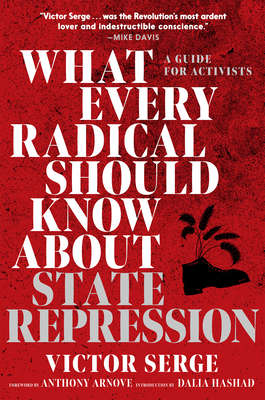 What Every Radical Should Know about State Repression: A Guide for Activists - Serge, Victor, and Arnove, Anthony (Foreword by), and Hashad, Dalia (Introduction by)