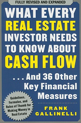 What Every Real Estate Investor Needs to Know about Cash Flow: And 36 Other Key Financial Measures - Gallinelli, Frank