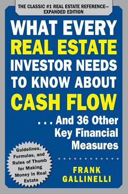 What Every Real Estate Investor Needs to Know about Cash Flow... and 36 Other Key Financial Measures - Gallinelli, Frank