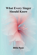 What Every Singer Should Know
