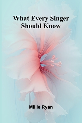What Every Singer Should Know - Millie Ryan