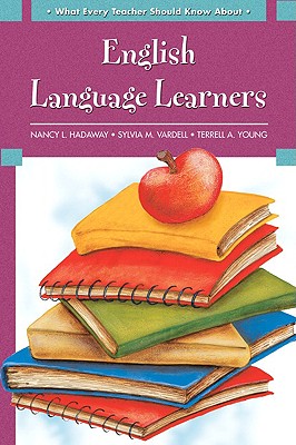 What Every Teacher Should Know about English Language Learners - Hadaway, Nancy L, PhD, and Vardell, Sylvia M, and Young, Terrell A, Edd