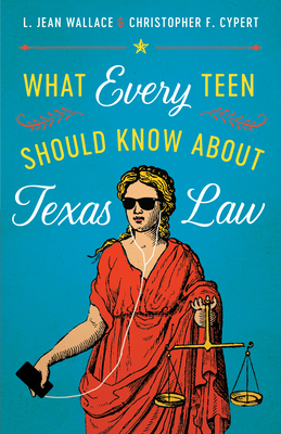 What Every Teen Should Know about Texas Law - Wallace, L Jean, and Cypert, Christopher F
