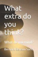What extra do you think?: What do you mind?