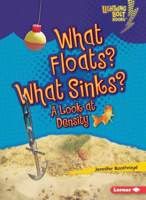 What Floats? What Sinks?: A Look at Density - Boothroyd, Jennifer