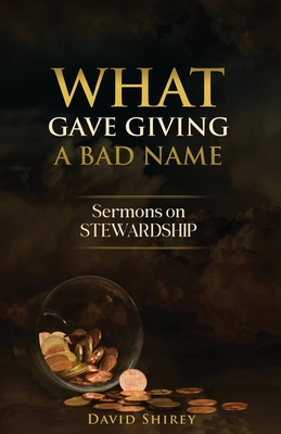 What Gave Giving a Bad Name - Shirey, David