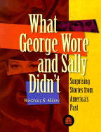 What George Wore and Sally Didn't: Surprising Stories from America's Past