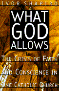 What God Allows: The Crisis of Faith and Conscience in One Catholic Church