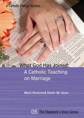 What God Has Joined: A Catholic Teaching on Marriage - Vann, Bishop Kevin