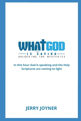 What God is Saying: In this hour God is speaking and the Holy Scriptures are coming to light - Joyner, Jerry