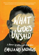 What Goes Unsaid: a memoir of fathers who never were