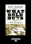 What Gold Buys: A Silver Rush Mystery