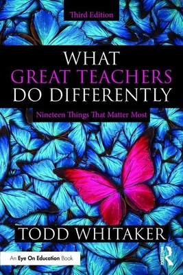 What Great Teachers Do Differently: Nineteen Things That Matter Most - Whitaker, Todd
