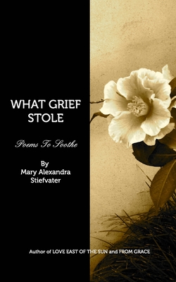 What Grief Stole: Poems To Soothe - Stiefvater, Mary Alexandra