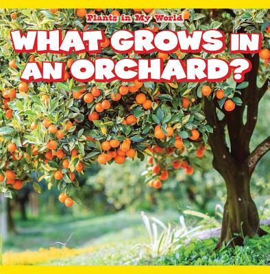 What Grows in an Orchard? - Collier, Elise