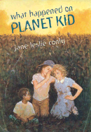 What Happened on Planet Kid - Conly, Jane Leslie