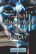 What Happened to Anna? - Robins, Jennifer H