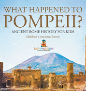 What Happened to Pompeii? Ancient Rome History for Kids Children's Ancient History