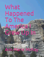 What Happened to the America I Grew Up in: Being Destroyed from Within